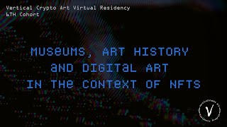 Museums, Art History and Digital Art in the context of NFTs | Cohort 6