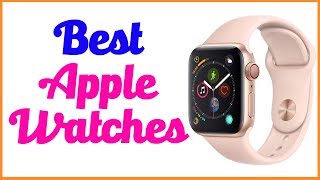 Best Apple Watches 2020 - Top Apple Watches List