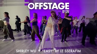 Shirley Wu  choreography to “Easy” by LE SSERAFIM at Offstage Dance Studio