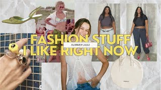 fashion & trends i like right now | summer 2022