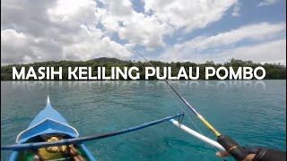 MASIH KELILING PULAU POMBO mancing Ultralight sampai capek