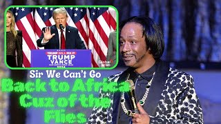 Katt Williams On Trump Victory, We Can't Go Back to Africa Cuz of the Flies