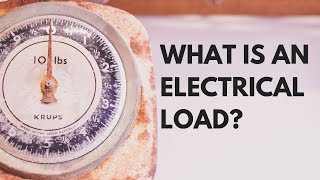 What is an Electrical load?