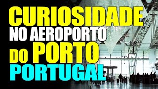 CURIOSIDADE NO AEROPORTO DO PORTO EM PORTUGAL