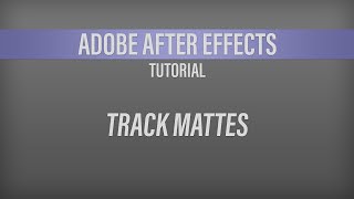 Adobe After Effects – Track Mattes