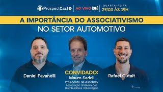 ProspectCast Mauro Saddi - A importância do associativismo no setor automotivo