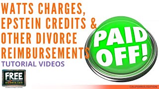 WATTS CHARGES, EPSTEIN CREDITS & OTHER CALIF. DIVORCE REIMBURSEMENTS EXPLAINED - VIDEO #23 (2021)