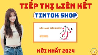 Hướng Dẫn Các Bước Làm Tiếp Thị Liên Kết Tiktok | CÁCH LÀM TIẾP THỊ LIÊN KẾT TRÊN TIKTOK 50TR/THÁNG