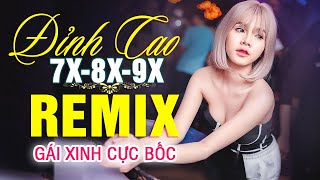 LK NHẠC TRẺ REMIX 7X 8X 9X MỚI NHẤT - NHẠC SÀN VŨ TRƯỜNG DJ MAX PHÊ - 100% Gái Xinh Cực Bốc