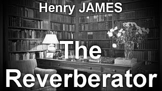 The Reverberator  by Henry JAMES (1843 - 1916)   by General Fiction Audiobooks