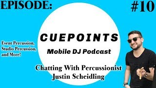 CuePoints Mobile DJ Podcast Ep. 10 (Chatting With Percussionist Justin Scheidling)