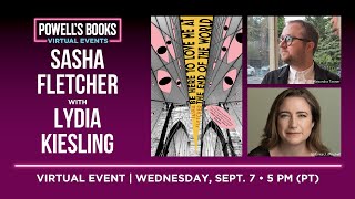 Sasha Fletcher presents Be Here to Love Me at the End of the World with Lydia Kiesling