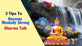 3 Tips To Become Mentally Strong - Dharma Talk