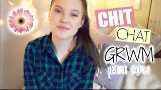 Chit Chat GRWM! 💬 Mitt 2015 ✨