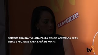 Eleições 2024 na TVI: Ana Paula Couto apresenta suas ideias e projetos para Pará de Minas