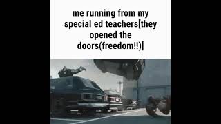 me running from my special ed teachers[they opened the doors(freedom!!)] meme