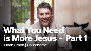 What You Need Is More Jesus Part 1 | Judah Smith