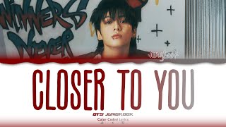 JUNGKOOK (정국) 'CLOSER TO YOU' (feat. Major Lazor) LYRICS (Color Coded Lyrics)