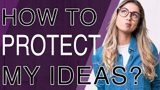 How to Protect My Ideas | Explained For Beginners