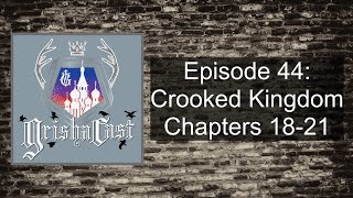 Crooked Kingdom CH 18-21: Crazy Pants & Nurtured Grudges