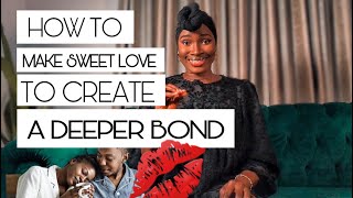 HOW TO MAKE SWEET LOVE TO CREATE A DEEPER BOND WITH YOUR MAN