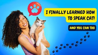 I Finally Learned How to Speak Cat! (And You Can Too)