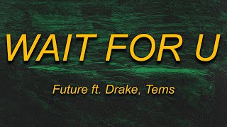 Future - WAIT FOR U (Lyrics) ft. Drake, Tems