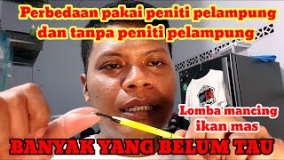 PERBEDAAN MANCING TANPA PENITI PELAMPUNG DAN PAKAI PENITI PELAMPUNG