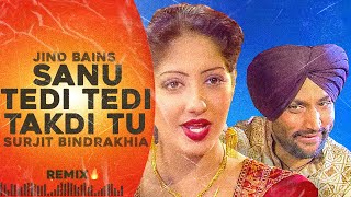 Jind Bains (Remix) Sanu Tedi Tedi Takdi Tu | Surjit Bindrakhia | New Punjabi Song | Latest Songs