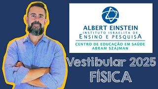 Vestibular Albert Einstein 2025 Medicina - Prova de Física Resolvida