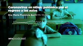 Coronavirus en niños: polémica por el regreso a las aulas por la Dra. M Florencia Barril #NTVPODCAST