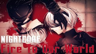 Nightcore - Fire To Our World