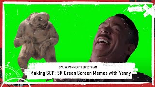 Community Live Stream: Making SCP: 5K Green Screen Memes with Venny