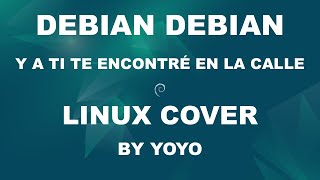 Debian Debian (y a ti te encontré en la calle) Linux Cover by Yoyo | Magneto - Vuela Vuela