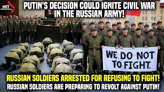 Putin Faces Civil War: Russian Soldiers Who Didn't Want To Fight Were Arrested! Big Crisis Ignited!