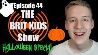 Halloween Special - Episode 44 - The Brit Kids Show