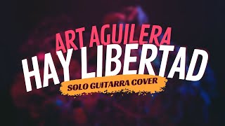 🎸 Hay Libertad - Art Aguilera - Solo Guitarra Cover