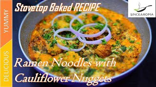 Ramen Noodles with Cauliflower Nuggets- Stove Baked Recipe