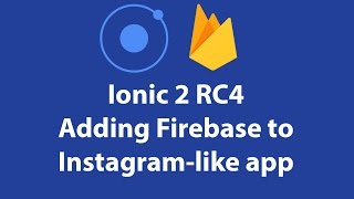 Ionic 2 - adding Firebase to Instagram-like app  [updated to RC4]