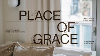 Place of Grace - Week 2 - Third Appearance Three-fold Restoration - Pastor Edward Ty