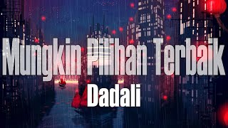 Dadali - Mungkin Pilihan Terbaik (LIRIK LAGU )