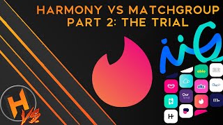 Harmony VS MatchGroup - Part 2: The Trial | HarmonyVS