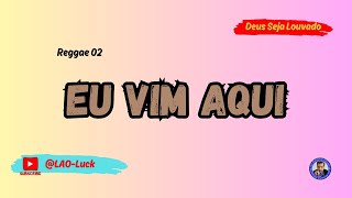 Eu vim aqui   Reggae new 02 ‐  Pr. Luiz A. Oliveira