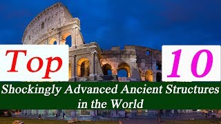 Top 10 Shockingly Advanced Ancient Structures That Shouldn’t Exist | Watch Me