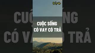 Cuộc sống có vay có trả  #baihoccuocsong