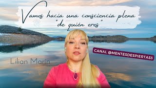 Vamos HACIA  una consciencia plena de QUIEN ERES | Lilian Marín #Amor #Sanación #MundoEspiritual