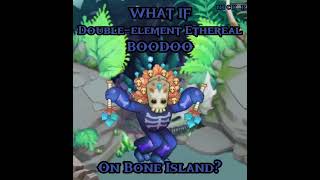 What If: Double-element Ethereal Boodoo on Bone Island? #msm #mysingingmonsters