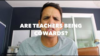 Are Teachers Being Cowards?