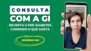 Consulta com a Gi - Episódio 22 - Reverta o Pré-diabetes comendo o que gosta