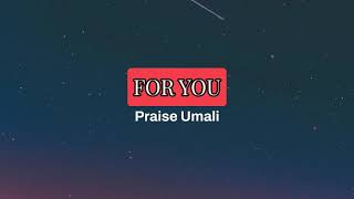 Praise Umali_FOR YOU